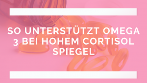 omega 3 bei hohem cortisol